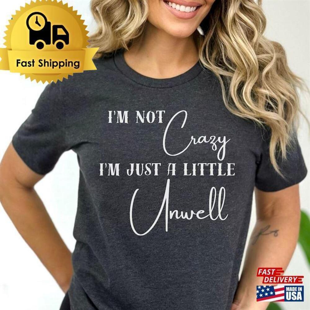 Im Not Crazy Just A Little Unwell Shirt Classic